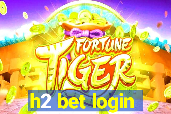 h2 bet login